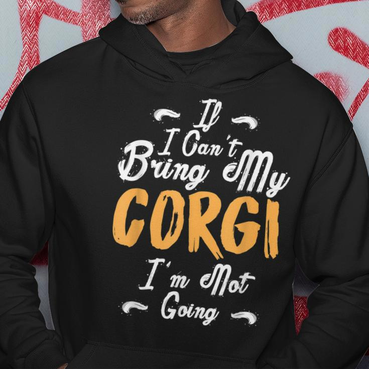 If I Cant Bring My Corgi Im Not Going Funny Love Hoodie Unique Gifts