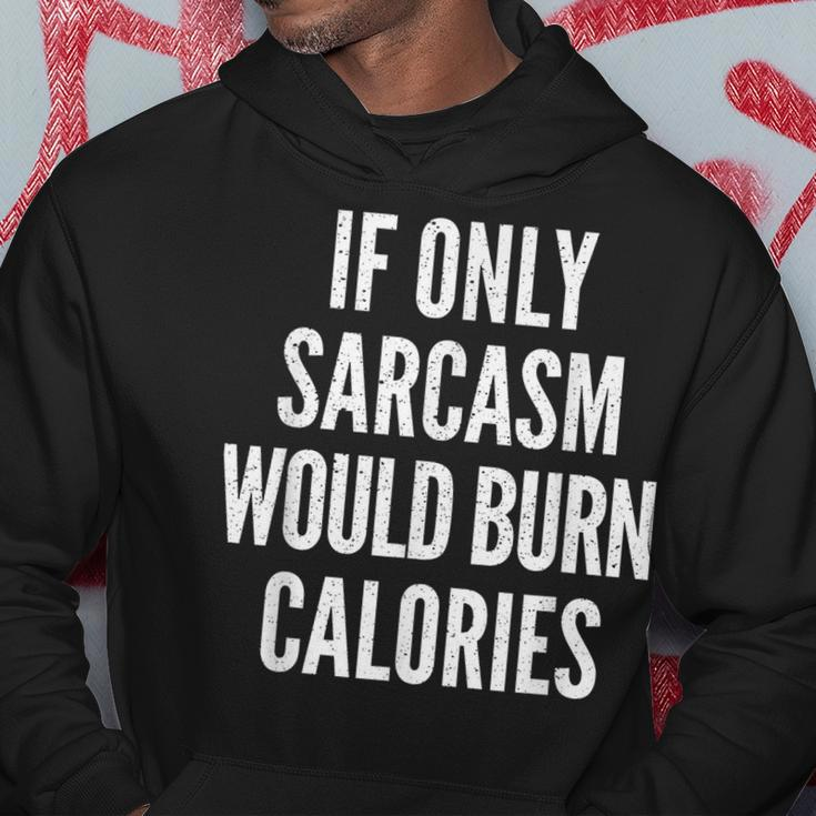 If Only Sarcasm Would Burn Calories Funny Joke Hoodie Unique Gifts