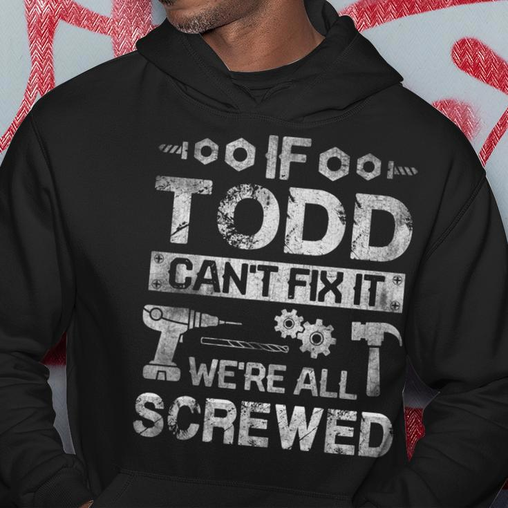 If Todd Cant Fix It Were All Screwed Funny Fathers Gift Gift For Mens Hoodie Unique Gifts