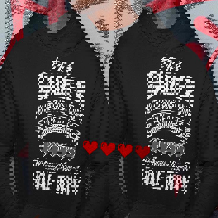 Im A Gamer Not Because I Dont Have A Life Funny Hoodie Unique Gifts