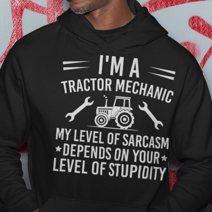 Im A Tractor Mechanic My Level Of Sarcasm Depends On Your Level Of Stupidity - Im A Tractor Mechanic My Level Of Sarcasm Depends On Your Level Of Stupidity Hoodie Unique Gifts
