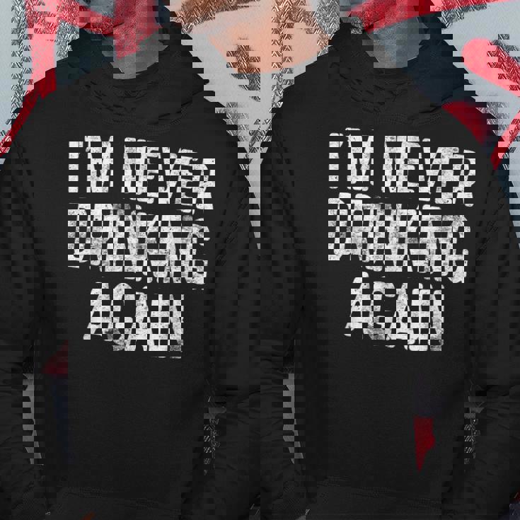I'm Never Drinking Again Drinking Hoodie Personalized Gifts