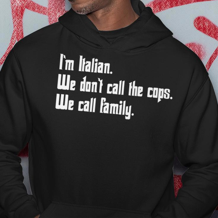 Im Italian We Dont Call The Cops We Call Family Mafia Hoodie Unique Gifts