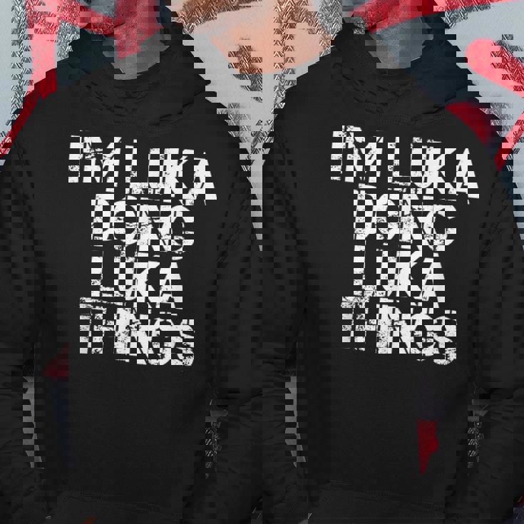 Im Luka Doing Luka Things Name Funny Birthday Gift Idea Hoodie Unique Gifts
