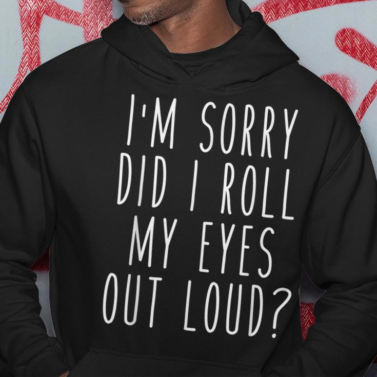 Im Sorry Did I Roll My Eyes Out Loud Funny Hoodie Unique Gifts