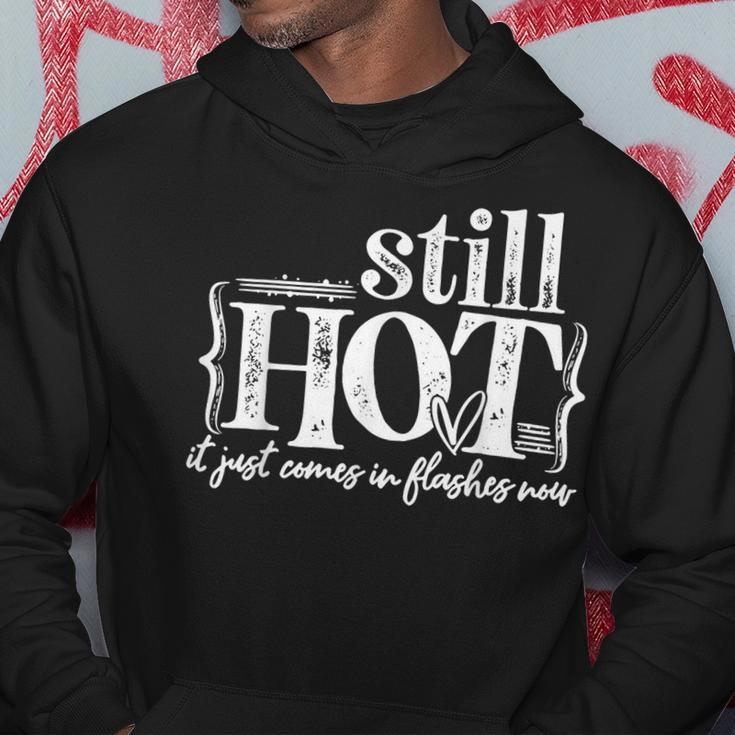 Im Still Hot It Just Comes In Flashes Now Hoodie Unique Gifts
