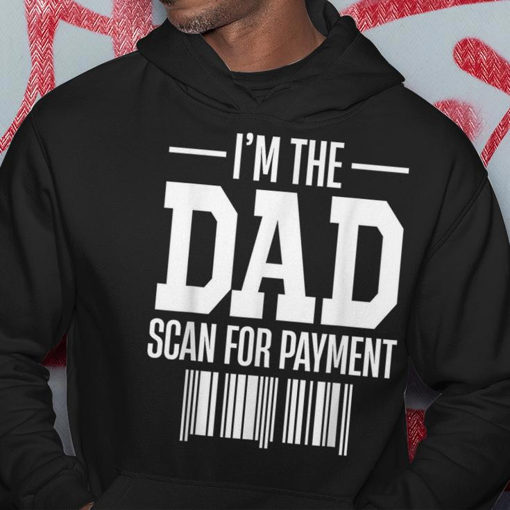 Im The Dad Scan For Payment Scan For Payment Funny Hoodie Funny Gifts