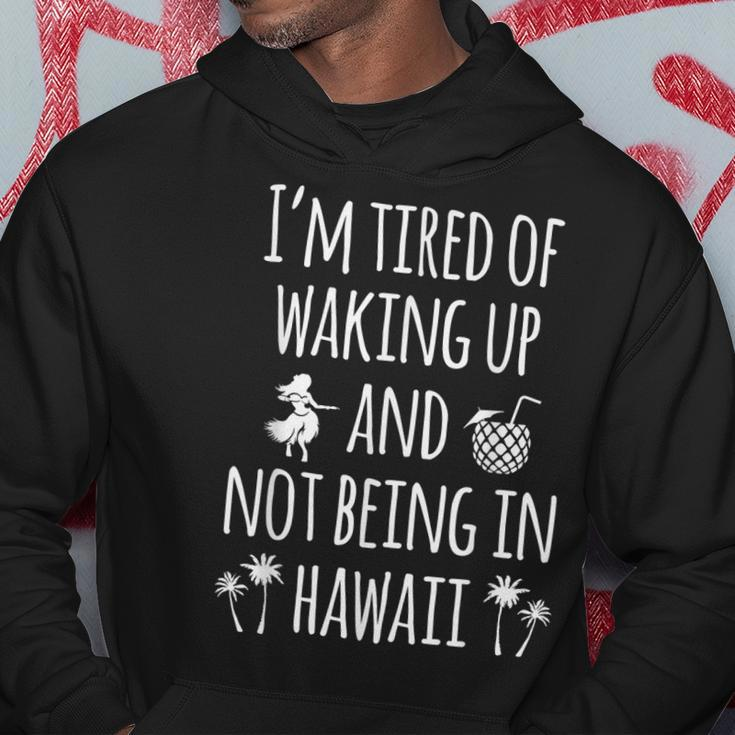 Im Tired Of Waking Up And Not Being In Hawaii Funny Hawaii Gift For Women Hoodie Personalized Gifts