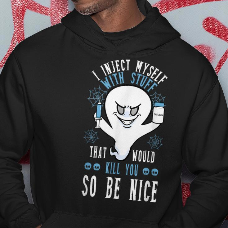I Inject Myself With Stuff That Would Kill You So Be Nice Hoodie Unique Gifts