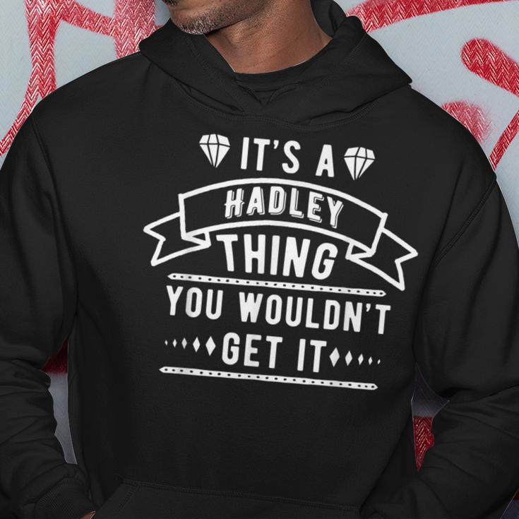 Its A Hadley Thing You Wouldnt Get It Hadley Last Name Funny Last Name Designs Funny Gifts Hoodie Unique Gifts