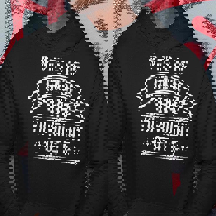 Its A Hamlin Thing You Wouldnt Get It Hamlin Last Name Funny Last Name Designs Funny Gifts Hoodie Unique Gifts