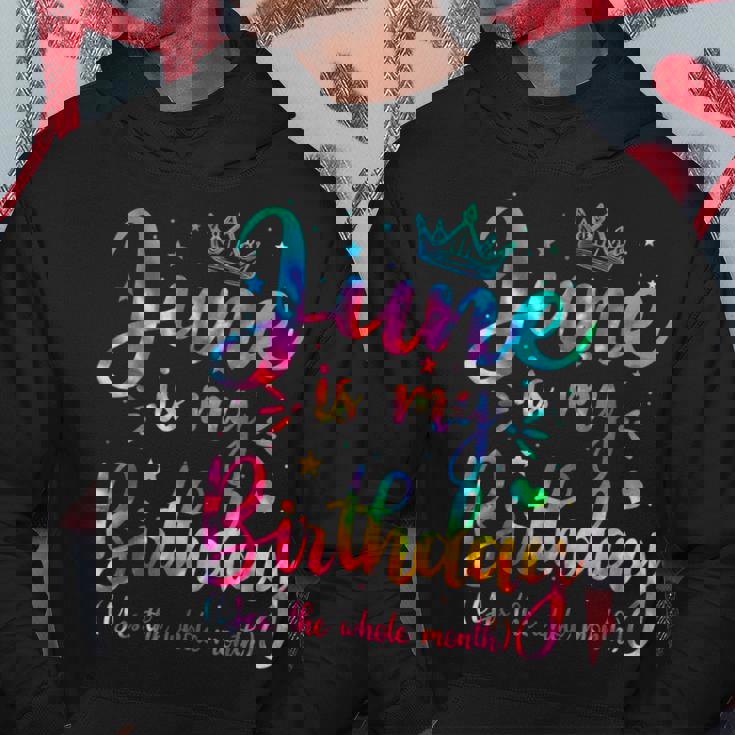 June Is My Birthday Yes The Whole Month Funny June Birthday Hoodie Unique Gifts