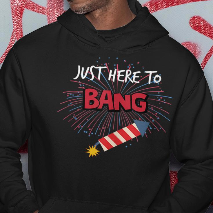 Just Here To Bang - Funny 4Th Of July Hoodie Unique Gifts
