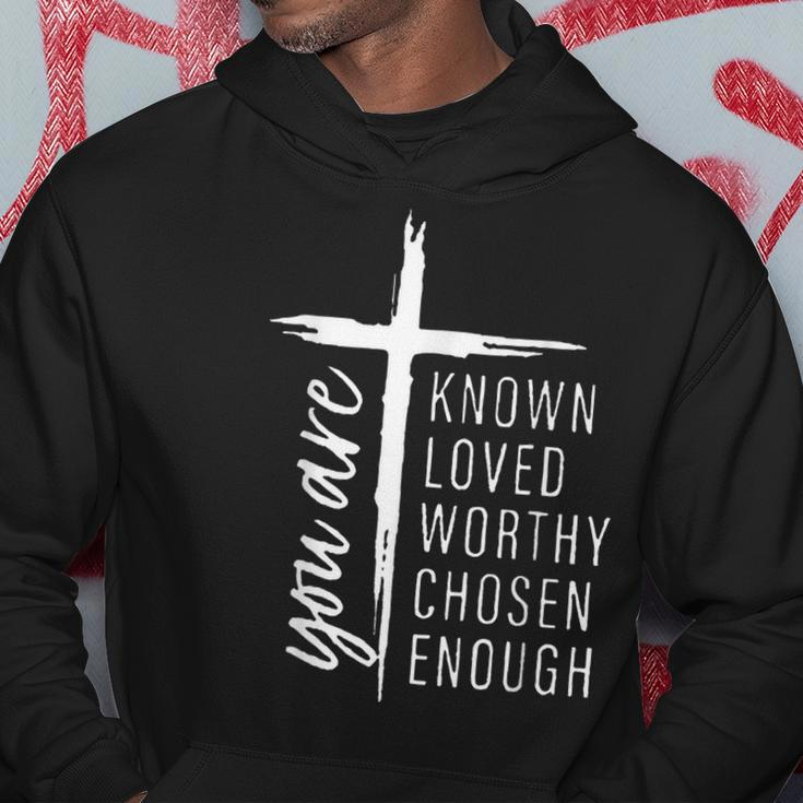You Are Known Loved Worthy Chosen Enough Hoodie Unique Gifts