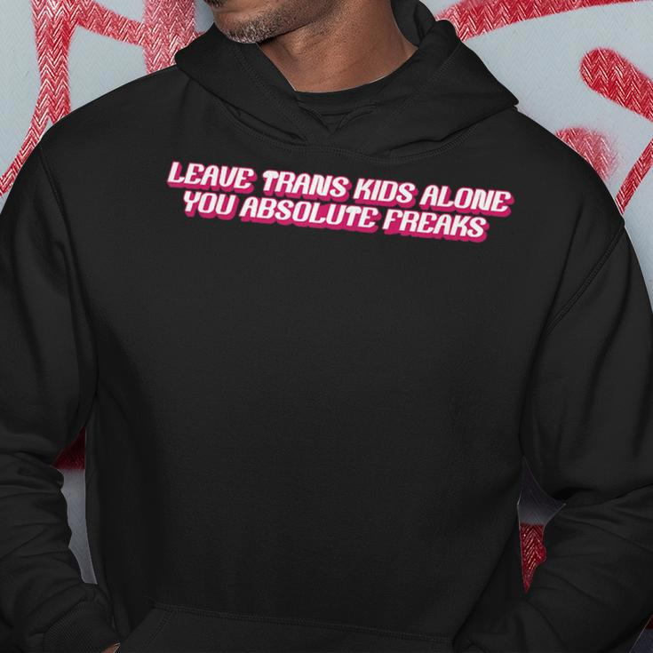 Leave Trans Kids Alone You Absolute Freaks Hoodie Unique Gifts