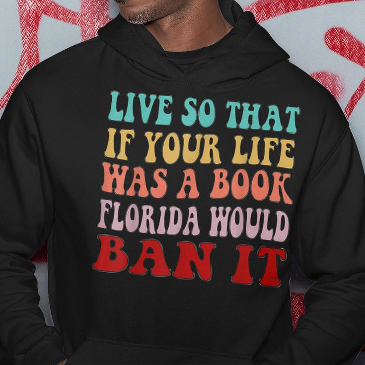 Live So That If Your Life Was A Book Florida Would Ban It Hoodie Unique Gifts