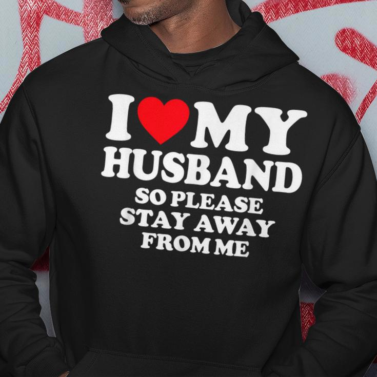 I Love My Husband I Love My Hot Husband So Stay Away Hoodie Funny Gifts
