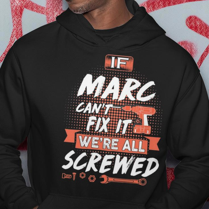 Marc Name Gift If Marc Cant Fix It Were All Screwed Hoodie Funny Gifts