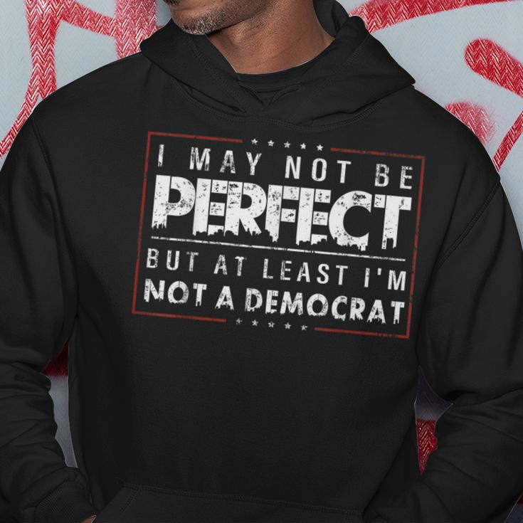 I May Not Be Perfect But At Least I'm Not A Democrat Hoodie Unique Gifts