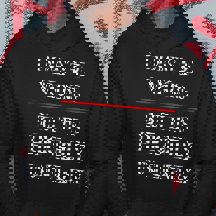 I May Be Wrong But It's Highly Unlikely Could Maybe Hoodie Unique Gifts