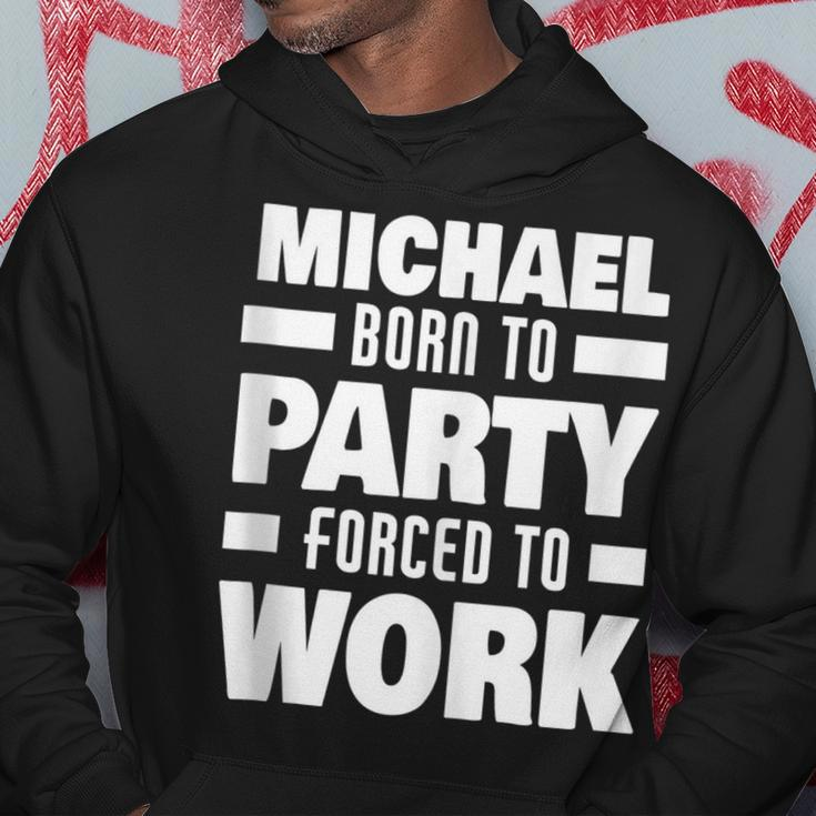 Michael Born To Party Forced To Work Funny Michael Name Hoodie Unique Gifts