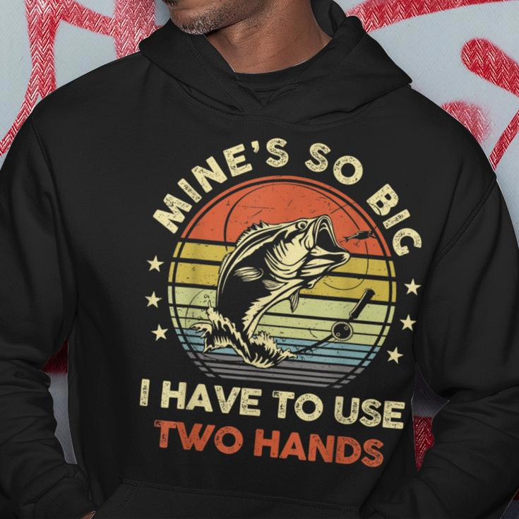 Mines So Big I Have To Use Two Hands Fishing Dad Hoodie Funny Gifts