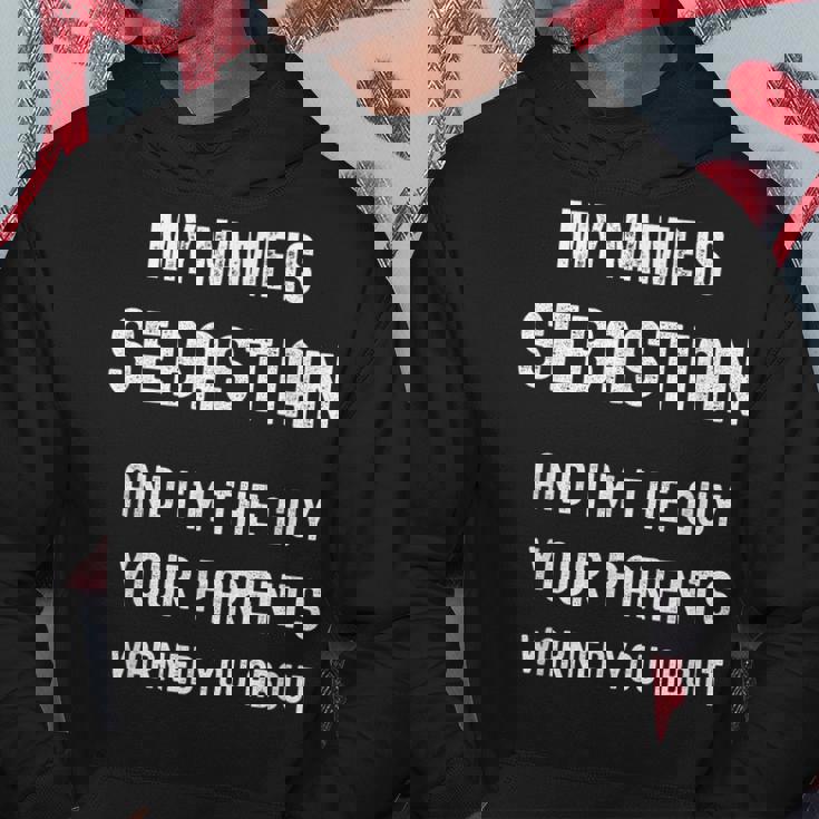 My Name Is Sebastian Im The Guy Your Parents Warned About Hoodie Unique Gifts