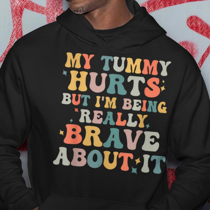 My Tummy Hurts But Im Being Really Brave Hoodie Funny Gifts