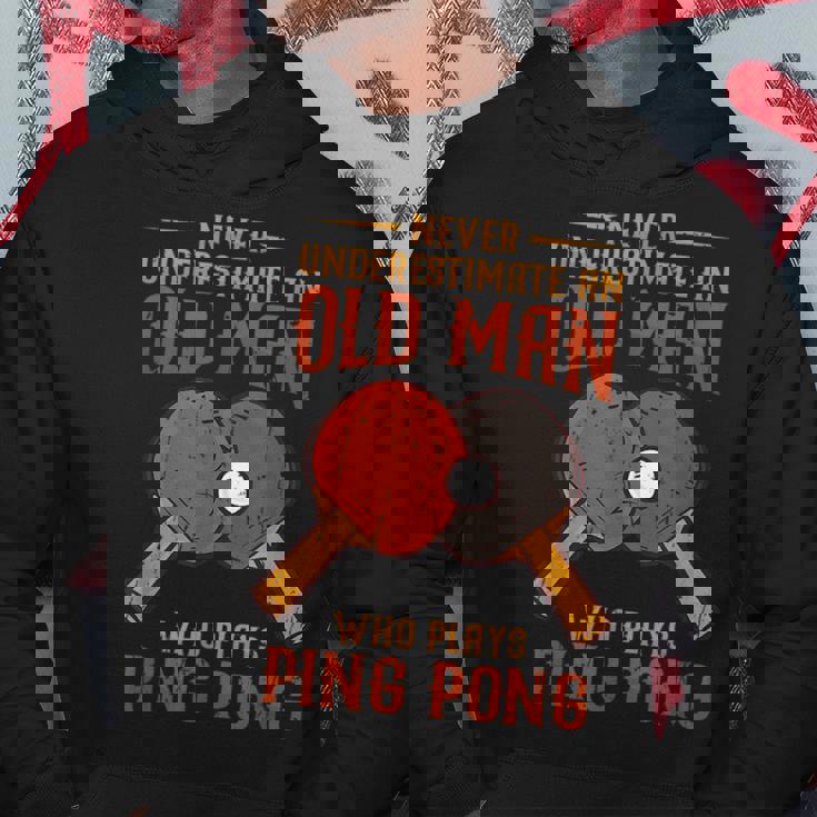 Never Underestimate An Old Man Who Plays Ping Pong Sport Old Man Funny Gifts Hoodie Unique Gifts