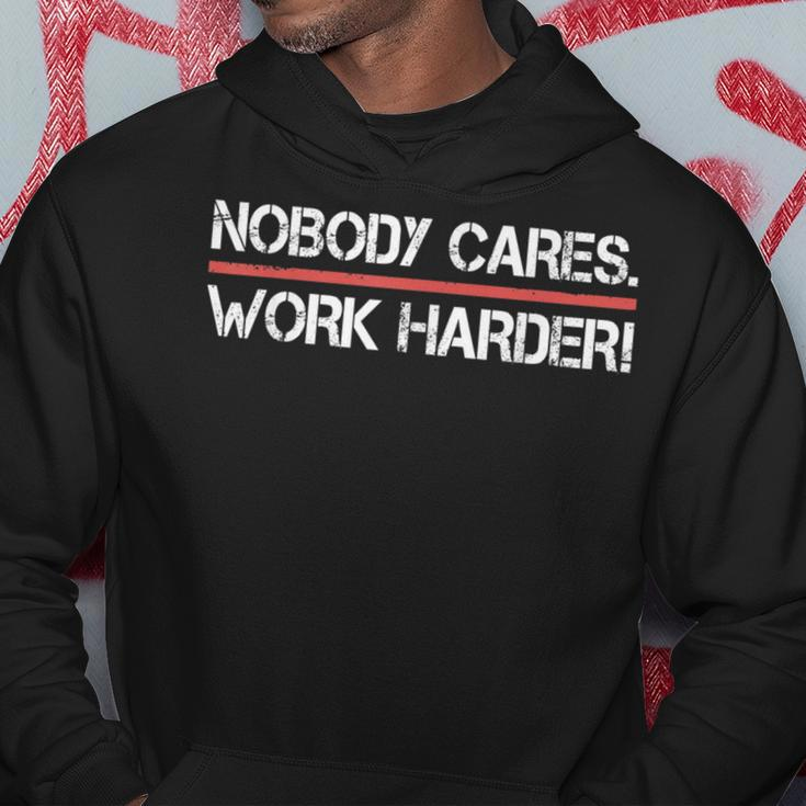 Nobody Cares Work Harder - Inspiration Motivational Hoodie Unique Gifts