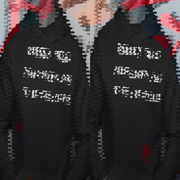 Nobody Told Your Scary Ass To Be The Police - Defund Police Hoodie Unique Gifts