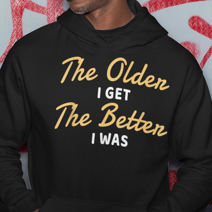 The Older I Get The Better I Was Older Seniors Hoodie Unique Gifts