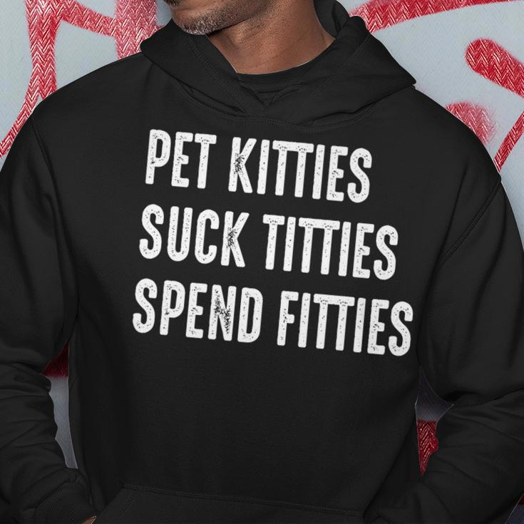 Pet Kitties Suck Titties Spend Fitties Hoodie Unique Gifts