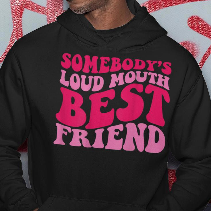 Somebodys Loud Mouth Best Friend Bestie Funny Gifts Hoodie Unique Gifts