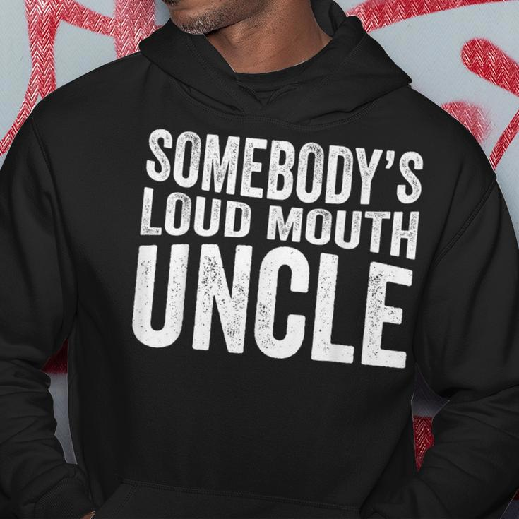 Somebodys Loud Mouth Uncle Fathers Day Funny Uncle Funny Gifts For Uncle Hoodie Unique Gifts