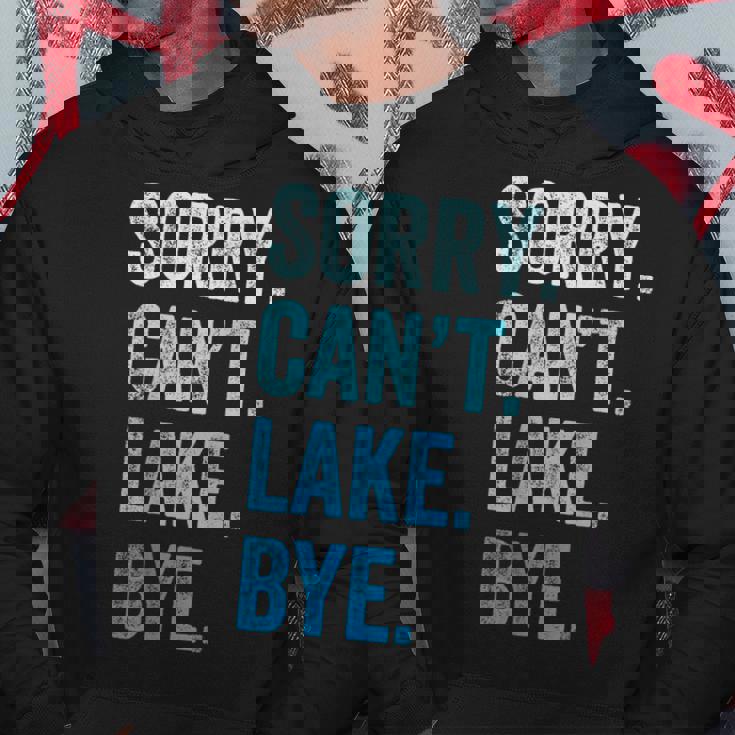 Sorry Cant Lake Bye Funny Hoodie Unique Gifts