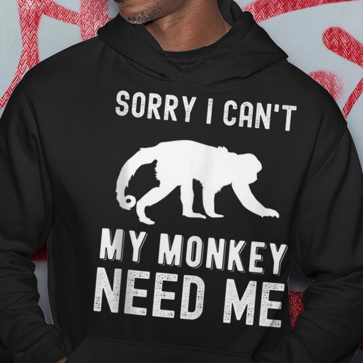 Sorry I Cant My Monkey Need Me Wild Animal Lover Zookeeper Gifts For Monkey Lovers Funny Gifts Hoodie Unique Gifts