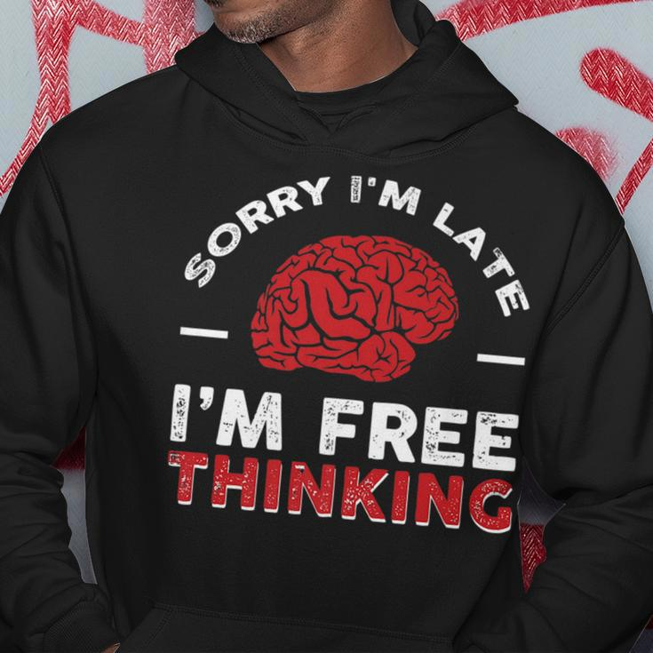 Sorry Im Late I Free Thinking Hoodie Unique Gifts