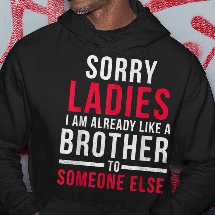 Sorry Ladies Im Already Like A Brother To Someone Else Funny Gifts For Brothers Hoodie Unique Gifts