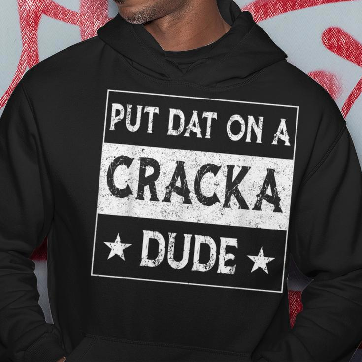 Stale Cracker Put That On A Cracka Dude Funny Cracker Dude Hoodie Unique Gifts