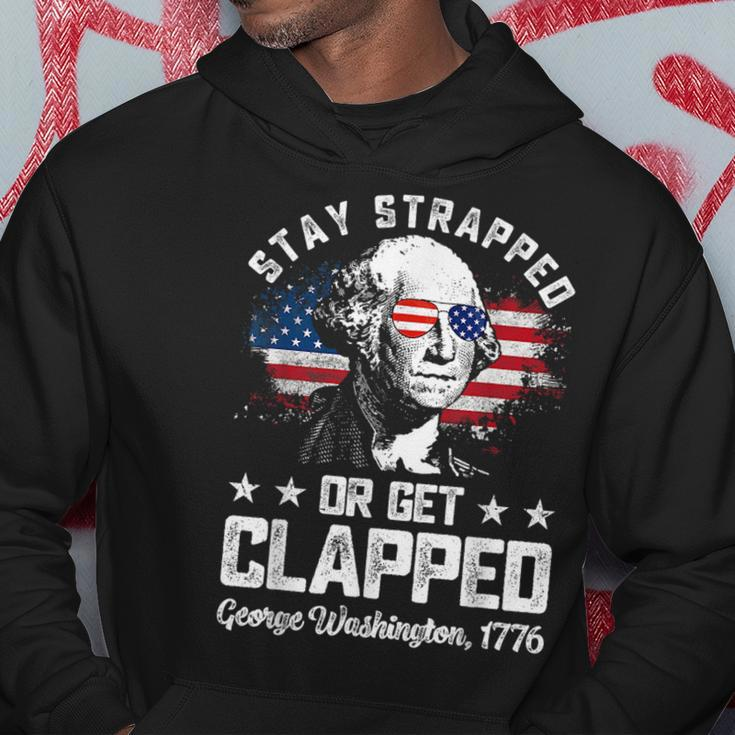 Stay Strapped Or Get Clapped George Washington4Th Of July Hoodie Unique Gifts