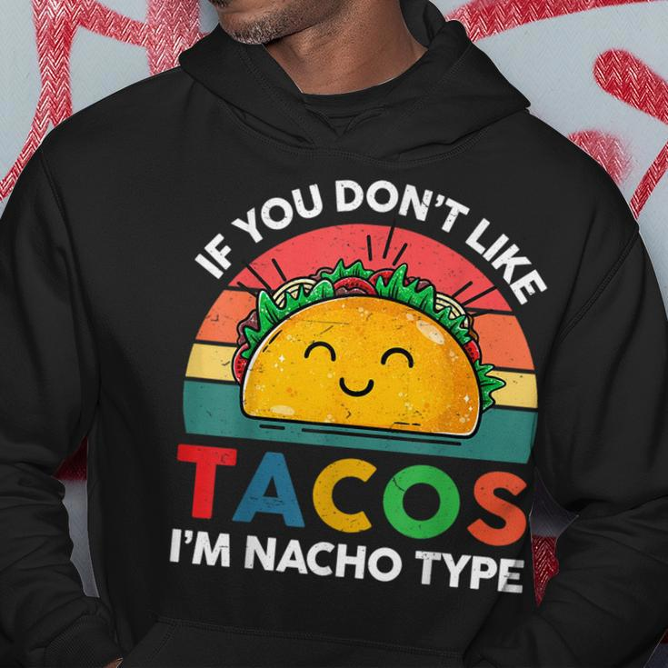 Taco If You Dont Like Tacos Im Nacho Type Funny Hoodie Unique Gifts