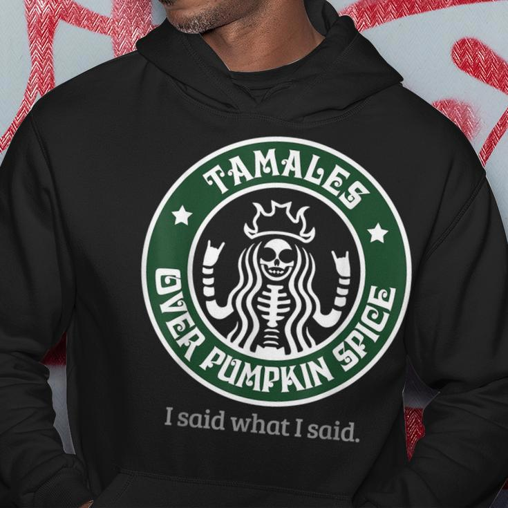 Tamales Over Pumpkin Spice I Said What I Said Hoodie Unique Gifts