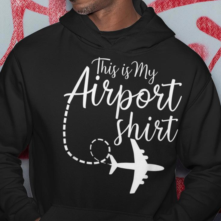 This Is My Airport Airplane Mode Traveling Vacation Traveling Funny Gifts Hoodie Unique Gifts