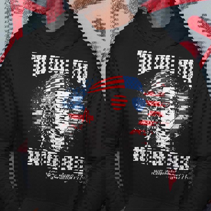 Too Cool For British Rule George Washington July 4Th Of July Hoodie Unique Gifts