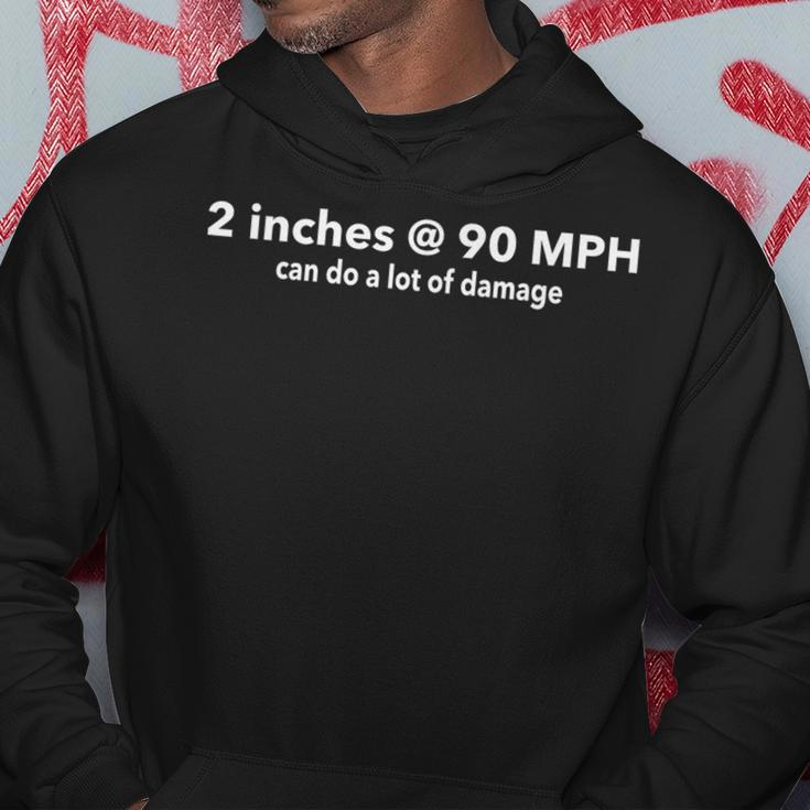 Two Inches At 90 Mph Can Do A Lot Of Damage Hoodie Funny Gifts