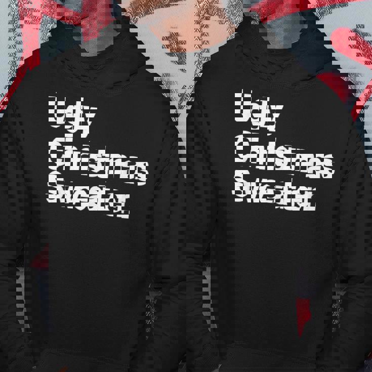 Ugly Christmas Sweater That Says Ugly Sweater Hoodie Unique Gifts