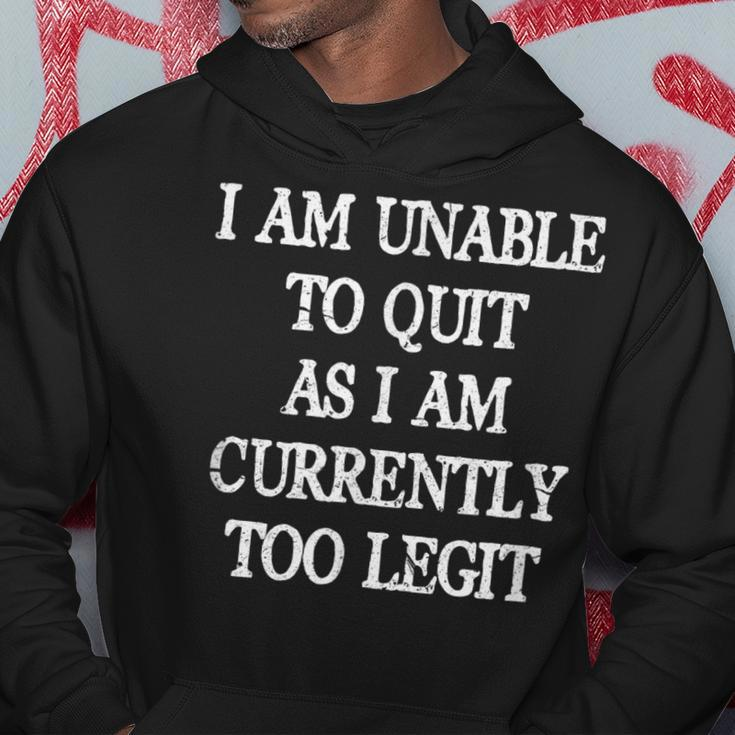 I Am Unable To Quit As I Am Currently Too Legit 90'S 1990'S Hoodie Unique Gifts