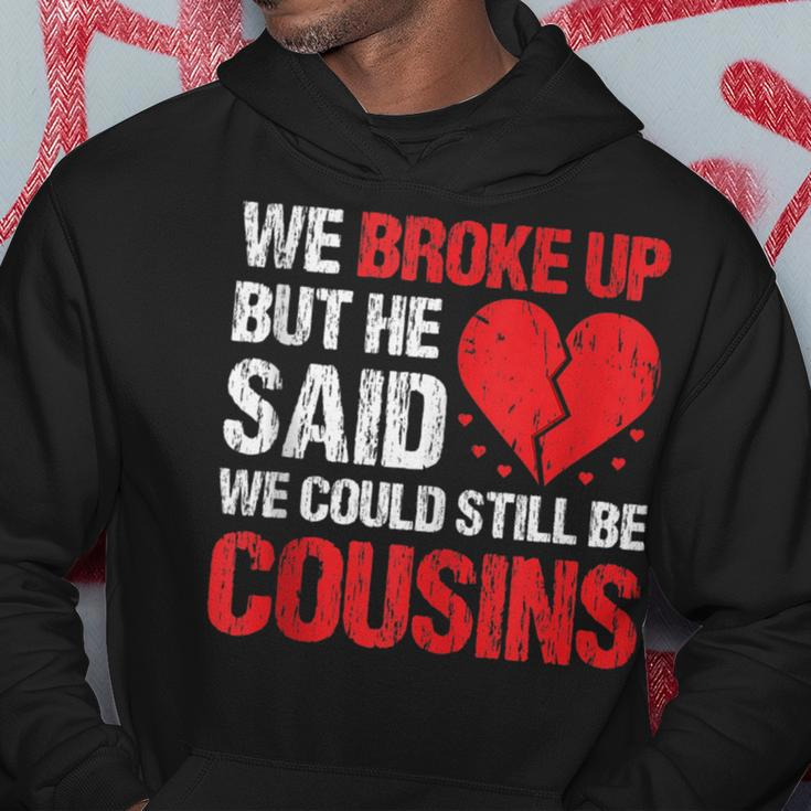 We Broke Up But He Said We Could Still Be Cousins Vintage Hoodie Unique Gifts