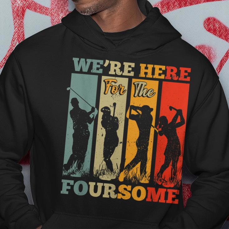 We're Here For The Foursome Sarcasm Golf Lover Golfer Sport Hoodie Unique Gifts